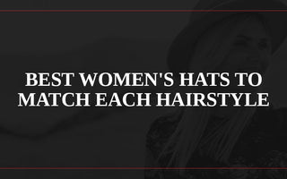 Best Women's Hats to Match Each Hairstyle